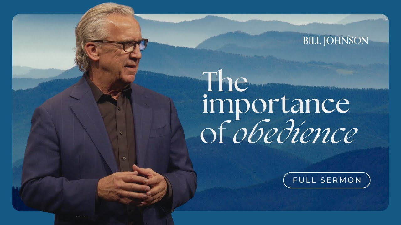 Bill Johnson - The Importance of Obeying God, Regardless of the Outcome