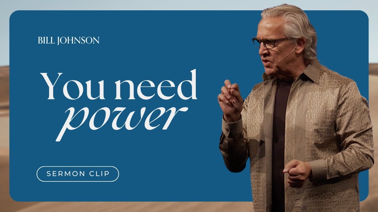 Bill Johnson - We Need the Power of the Gospel