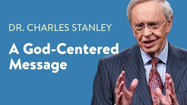 Charles Stanley - A God-Centered Message