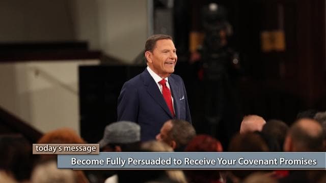 Kenneth Copeland - Become Fully Persuaded to Receive Your Covenant Promises