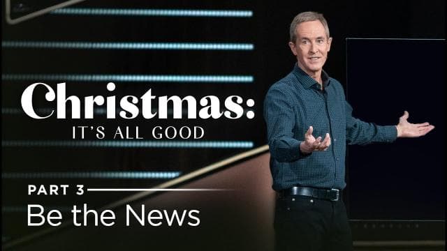 Andy Stanley - Be the News
