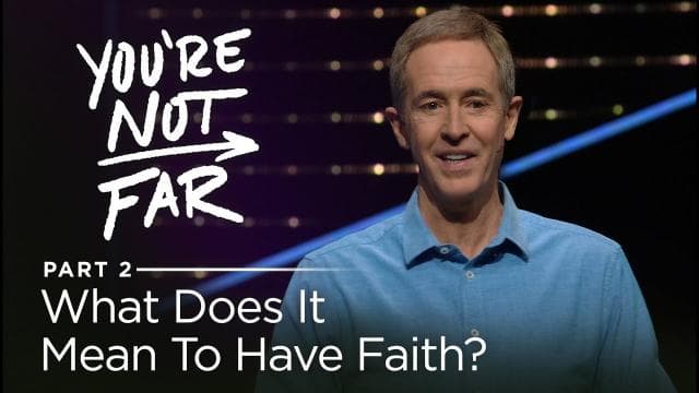Andy Stanley - What Does It Mean To Have Faith?