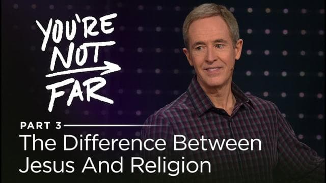 Andy Stanley - The Difference Between Jesus And Religion