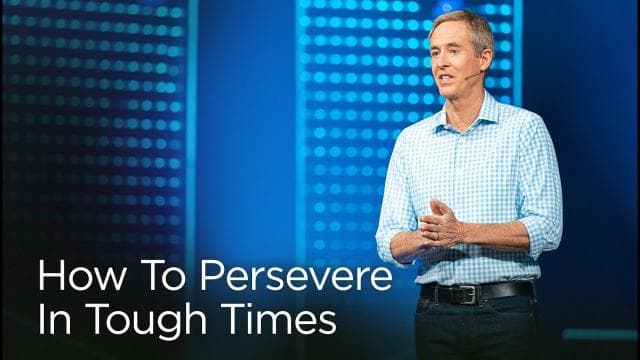 Andy Stanley - How To Persevere In Tough Times