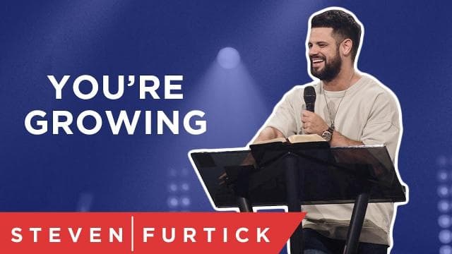 Steven Furtick - You're Growing