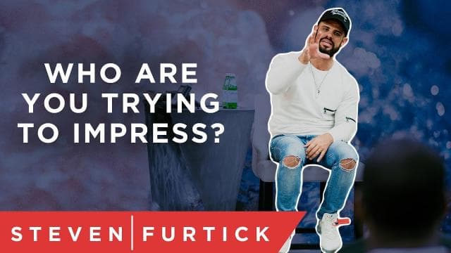 Steven Furtick - Who Are You Trying to Impress?