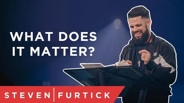 Steven Furtick - What Does It Matter?