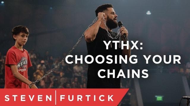 Steven Furtick - YTHX: Choosing Your Chains