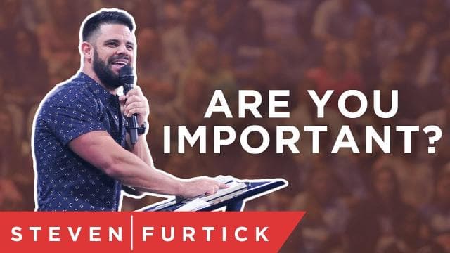 Steven Furtick - Are You Important?