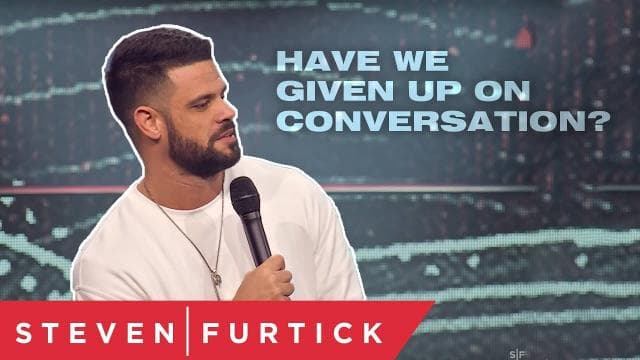 Steven Furtick - Have We Given Up On Conversation?