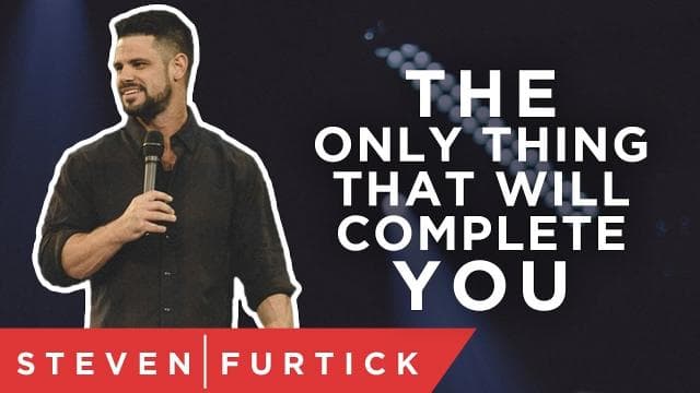 Steven Furtick - The Only Thing That Will Complete You
