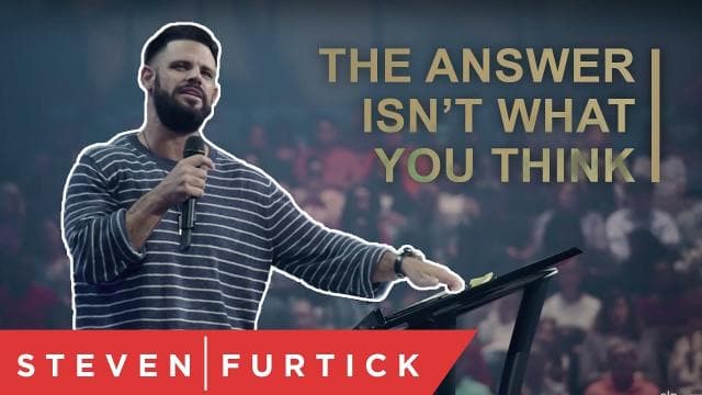 Steven Furtick - The Answer Isn't What You Think