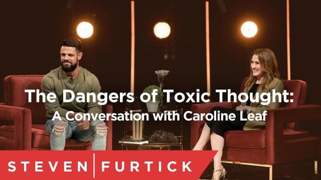 Steven Furtick - The Dangers of Toxic Thought (A Conversation with Caroline Leaf)