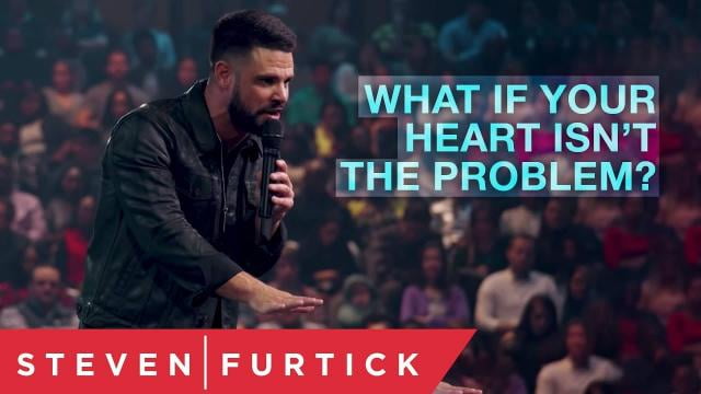 Steven Furtick - What If Your Heart Isn't The Problem?