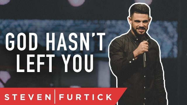 Steven Furtick - God Hasn't Left You