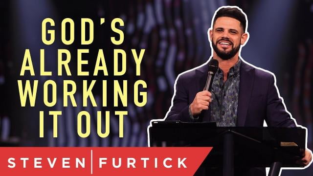 Steven Furtick - God's Already Working Out What You're Worried About
