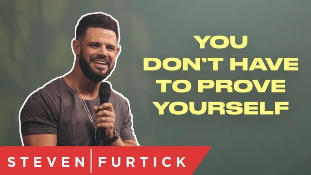 Steven Furtick - You Don't Have To Prove Yourself