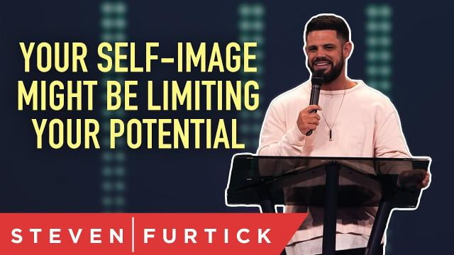 Steven Furtick - Your Self-Image Might Be Limiting Your Potential