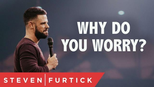 Steven Furtick - Why Do You Worry?