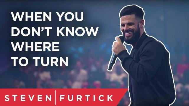 Steven Furtick - When You Don't Know Where to Turn