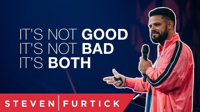Steven Furtick - It's Not Good, It's Not Bad. It's Both