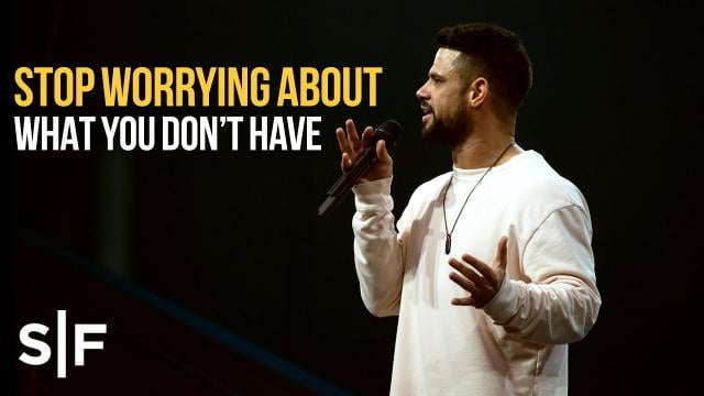 Steven Furtick - Stop Worrying About What You Don't Have