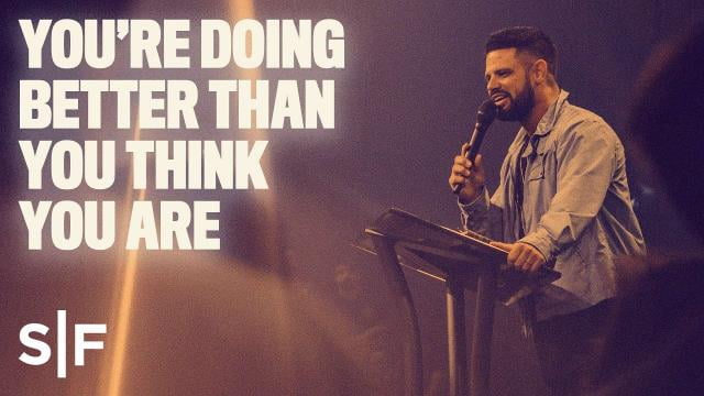 Steven Furtick - You're Doing Better Than You Think You Are