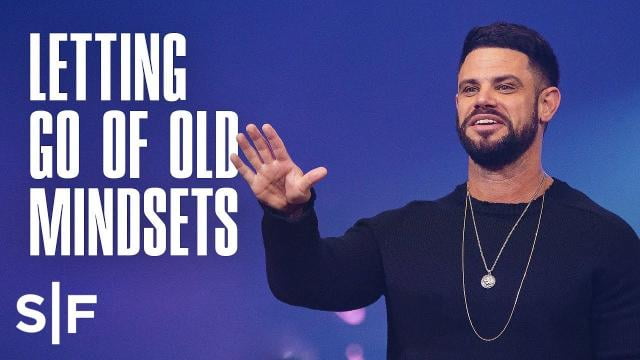 Steven Furtick - What Old Mindsets Do You Need To Let Go Of?