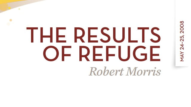 Robert Morris - The Results of Refuge