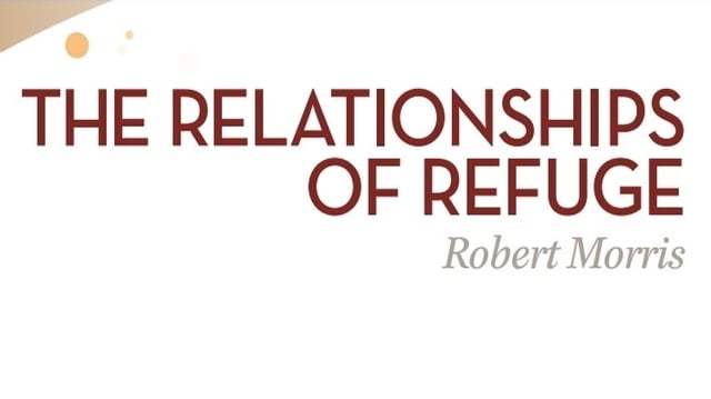 Robert Morris - The Relationships of Refuge