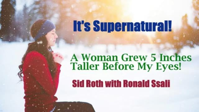 Sid Roth - A Woman Grew 5 Inches Taller Before My Eyes