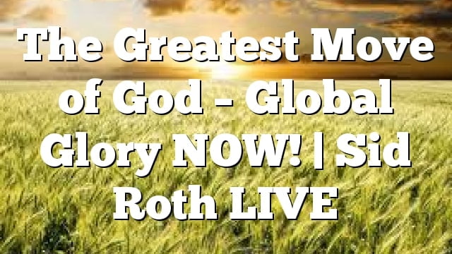 Sid Roth - The Greatest Move of God