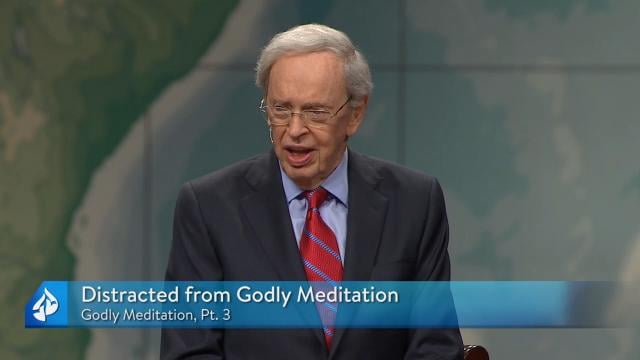Charles Stanley - Distracted from Godly Meditation