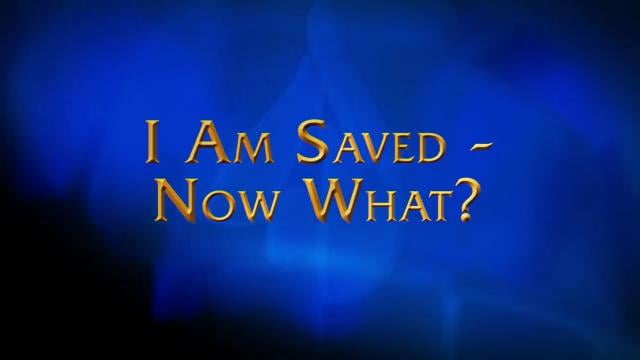 Charles Stanley - I Am Saved. Now What?