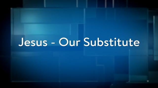 Charles Stanley - Jesus - Our Substitute