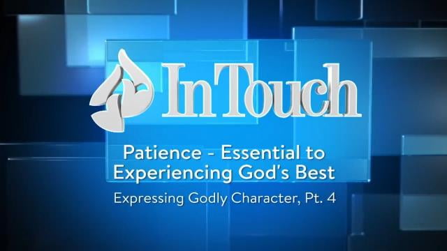Charles Stanley - Patience is Essential To Experiencing God's Best
