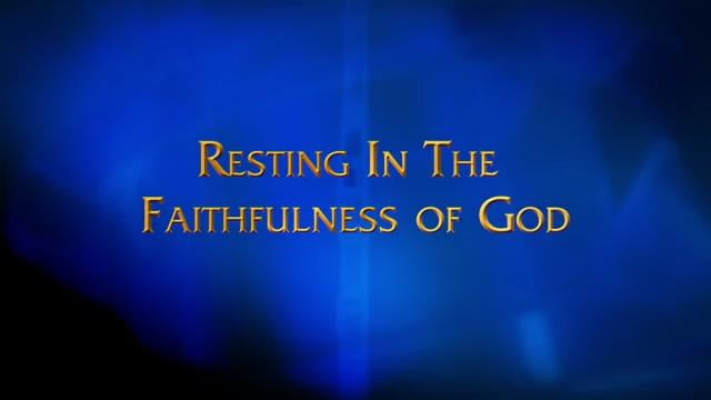 Charles Stanley - Resting In The Faithfulness of God