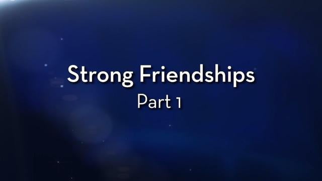 Charles Stanley - Strong Friendships - Part 1
