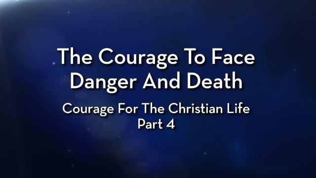 Charles Stanley - The Courage to Face Danger and Death