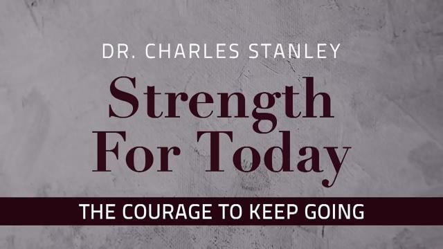 Charles Stanley - The Courage to Keep Going
