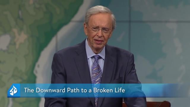 Charles Stanley - The Downward Path to a Broken Life