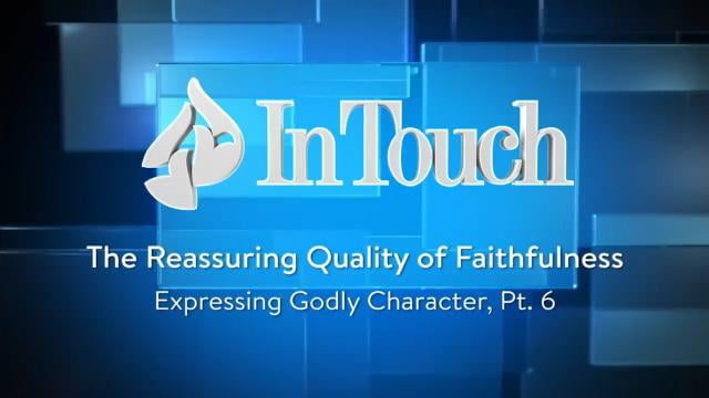 Charles Stanley - The Reassuring Quality of Faithfulness