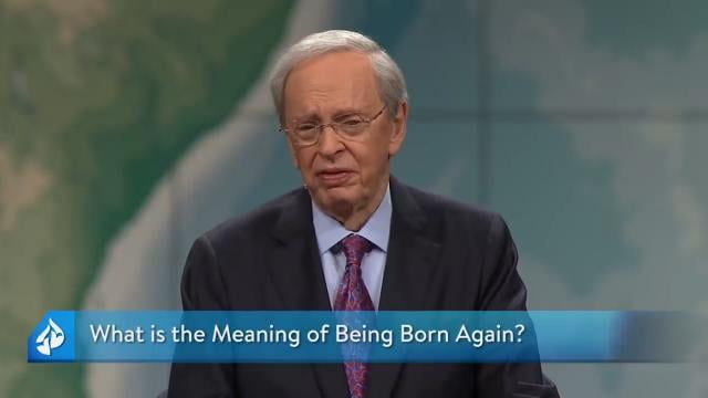 Charles Stanley - What is the Meaning of Being Born Again?