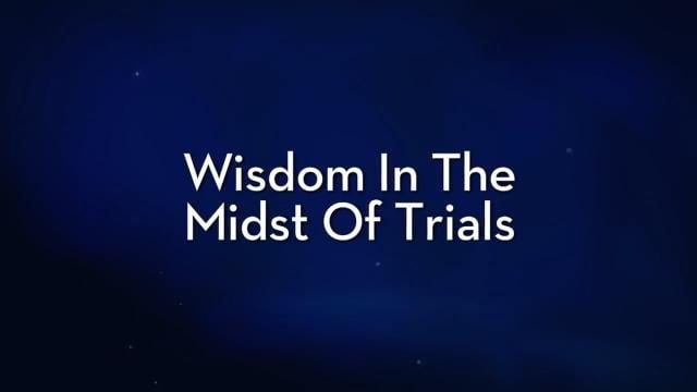 Charles Stanley - Wisdom In The Midst Of Trials