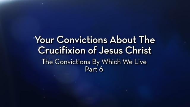 Charles Stanley - Your Convictions About the Crucifixion of Jesus Christ
