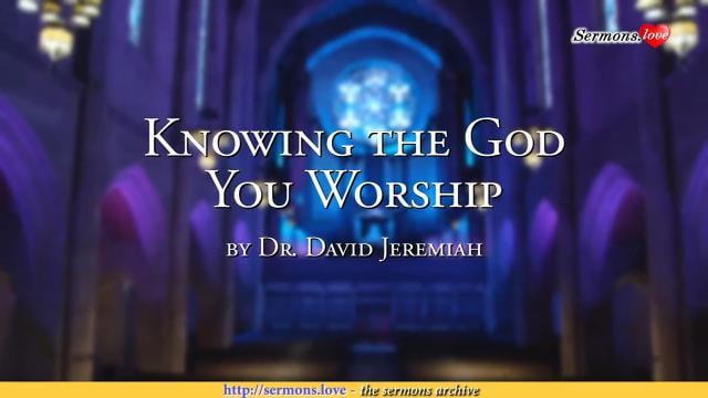 David Jeremiah - Knowing the God You Worship