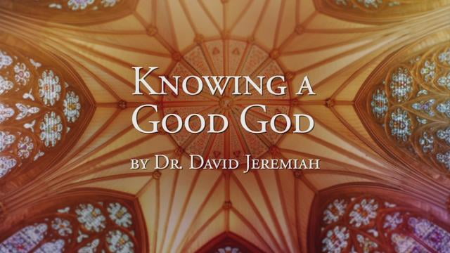 David Jeremiah - Knowing a Good God