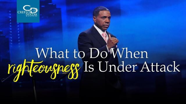 Creflo Dollar - What to Do When Righteousness is Under Attack - Part 2