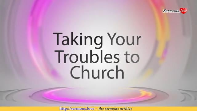 David Jeremiah - Taking Your Troubles to Church