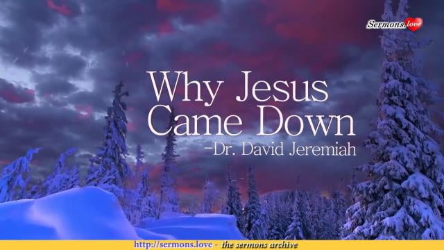 David Jeremiah - Why Jesus Came Down?